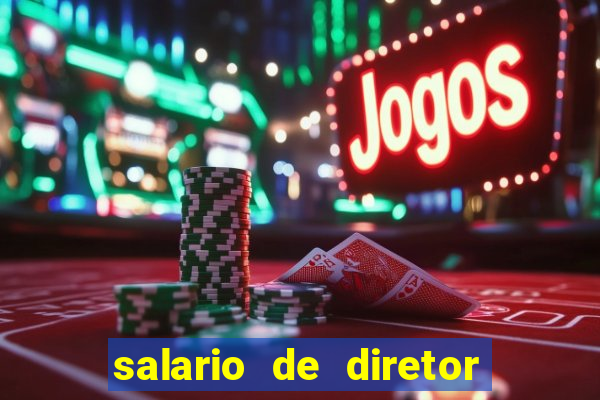 salario de diretor de escola estadual